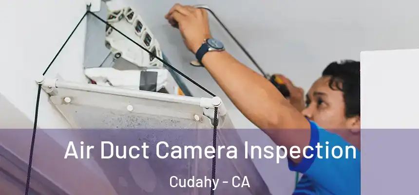  Air Duct Camera Inspection Cudahy - CA