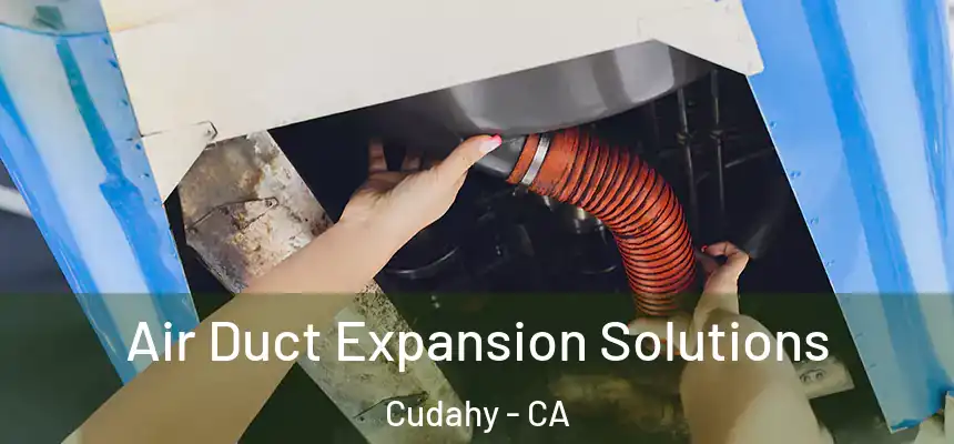 Air Duct Expansion Solutions Cudahy - CA