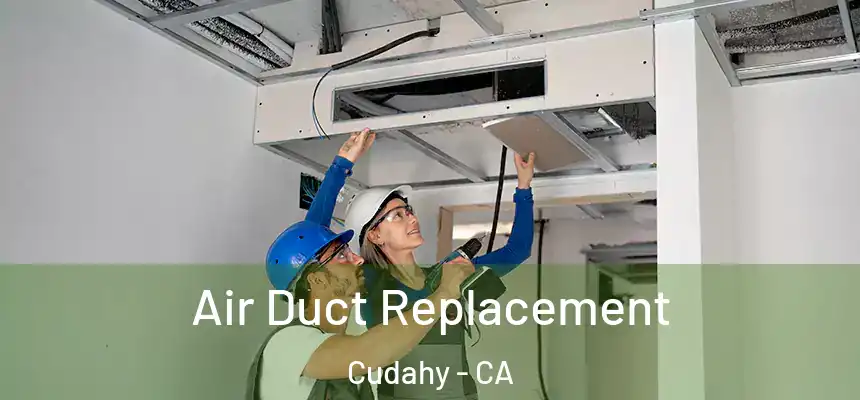  Air Duct Replacement Cudahy - CA