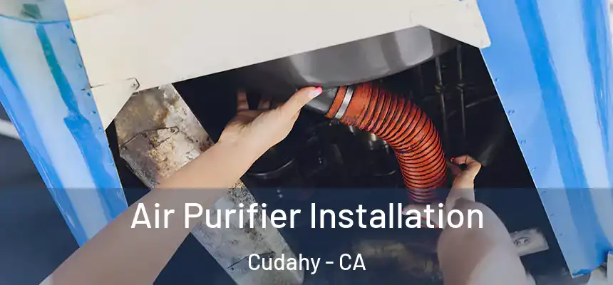  Air Purifier Installation Cudahy - CA