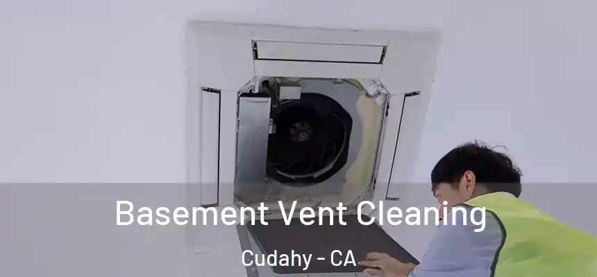  Basement Vent Cleaning Cudahy - CA