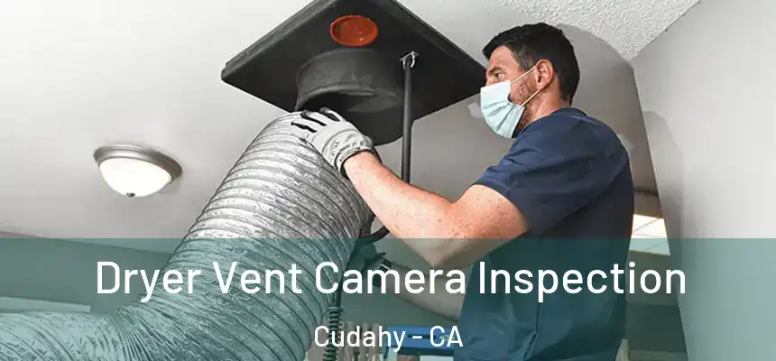  Dryer Vent Camera Inspection Cudahy - CA