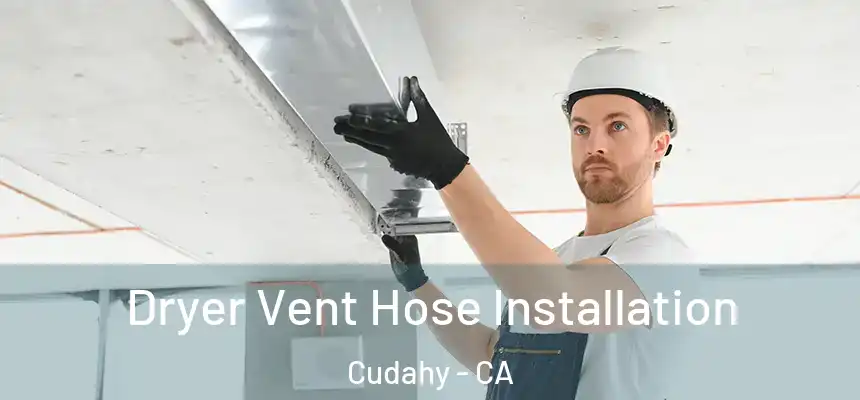 Dryer Vent Hose Installation Cudahy - CA