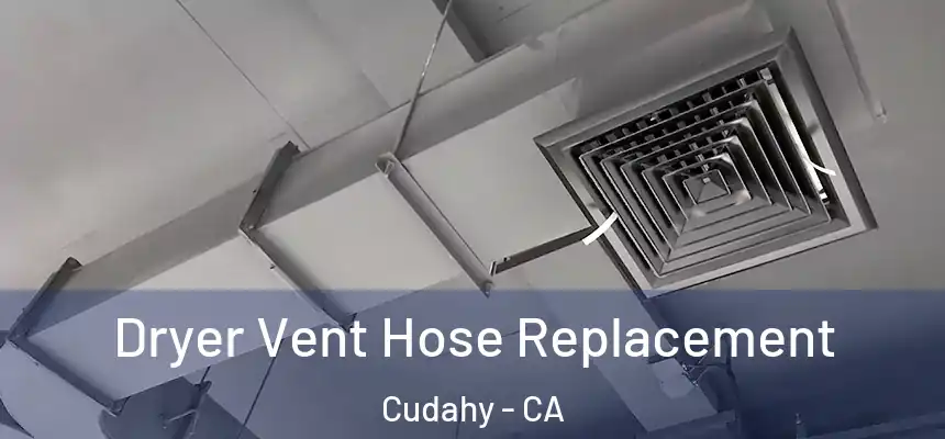  Dryer Vent Hose Replacement Cudahy - CA