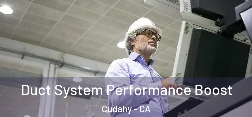  Duct System Performance Boost Cudahy - CA