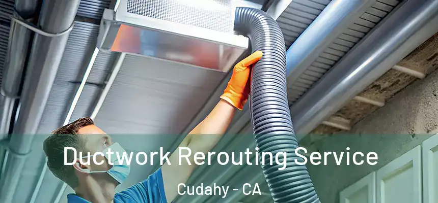  Ductwork Rerouting Service Cudahy - CA