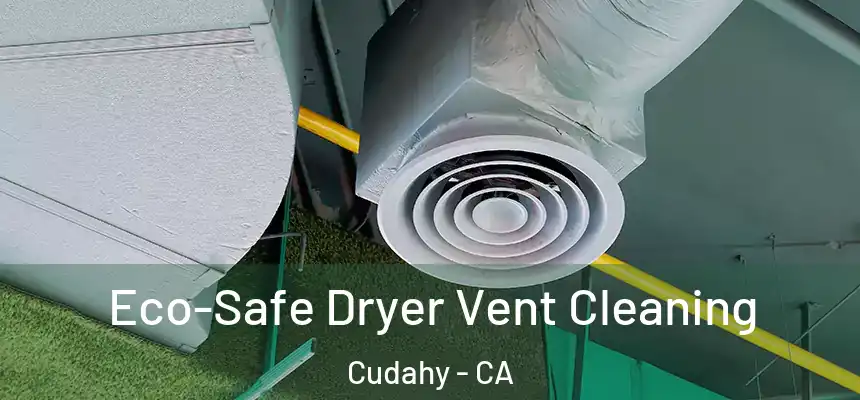 Eco-Safe Dryer Vent Cleaning Cudahy - CA