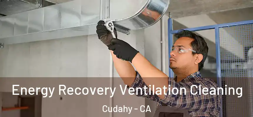  Energy Recovery Ventilation Cleaning Cudahy - CA