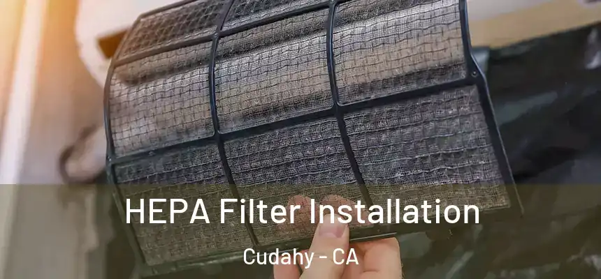  HEPA Filter Installation Cudahy - CA