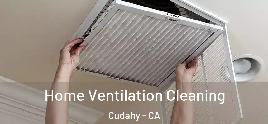  Home Ventilation Cleaning Cudahy - CA