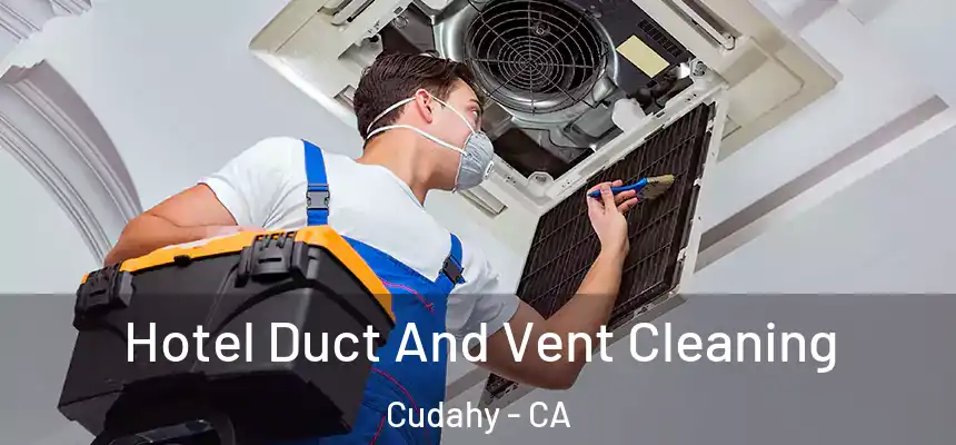  Hotel Duct And Vent Cleaning Cudahy - CA