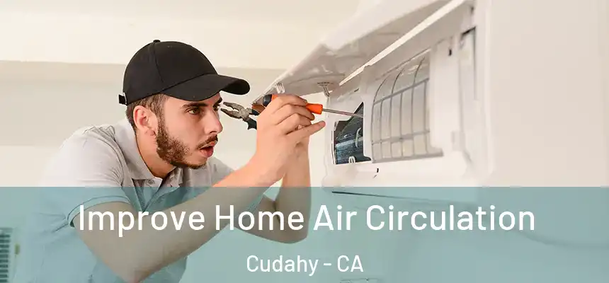  Improve Home Air Circulation Cudahy - CA