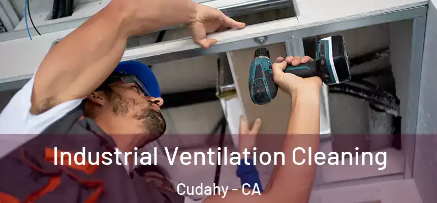Industrial Ventilation Cleaning Cudahy - CA