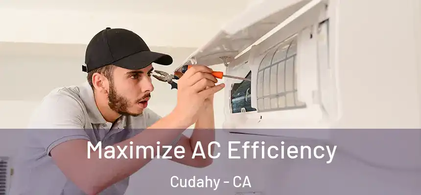  Maximize AC Efficiency Cudahy - CA