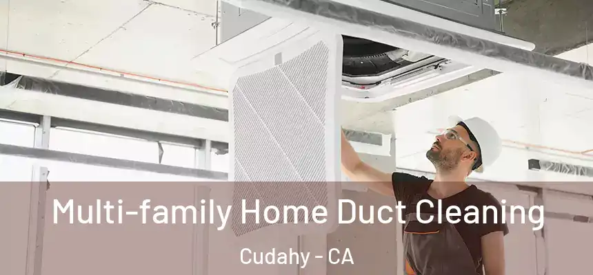  Multi-family Home Duct Cleaning Cudahy - CA