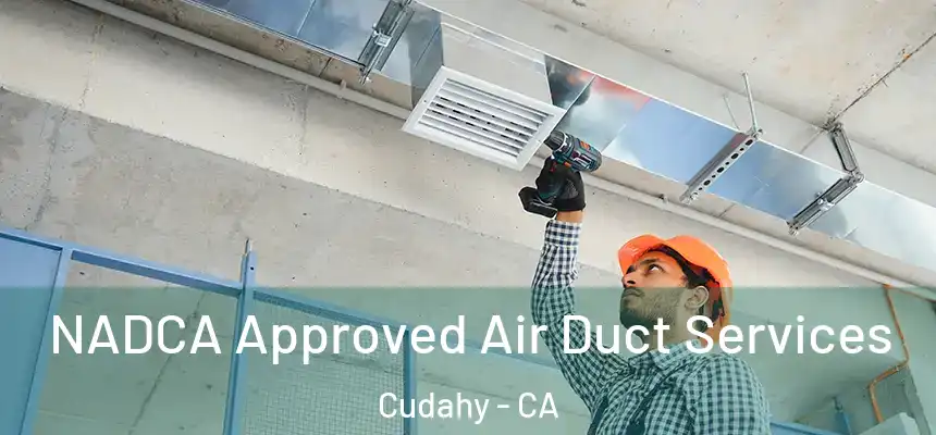  NADCA Approved Air Duct Services Cudahy - CA