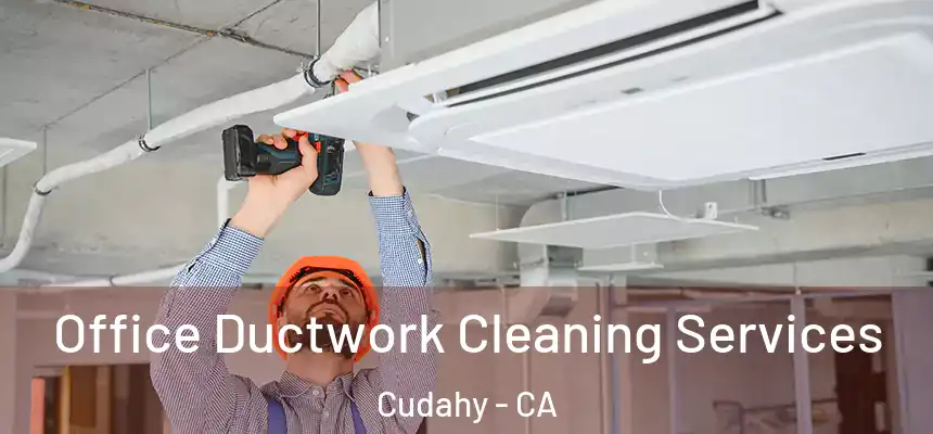  Office Ductwork Cleaning Services Cudahy - CA