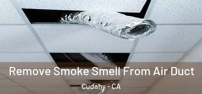  Remove Smoke Smell From Air Duct Cudahy - CA