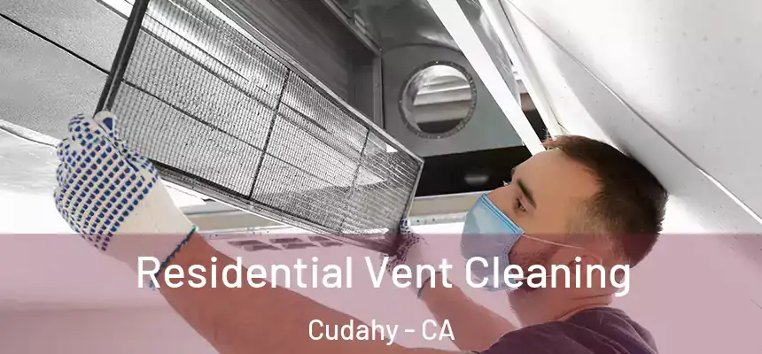 Residential Vent Cleaning Cudahy - CA