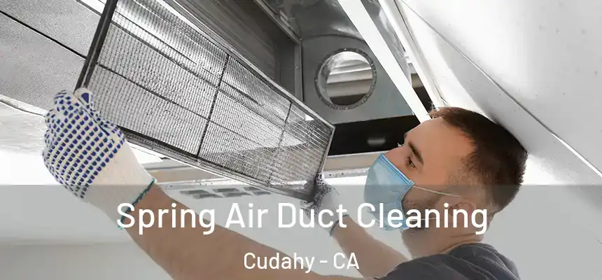 Spring Air Duct Cleaning Cudahy - CA
