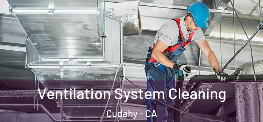  Ventilation System Cleaning Cudahy - CA