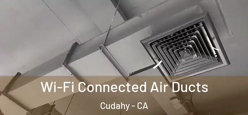  Wi-Fi Connected Air Ducts Cudahy - CA